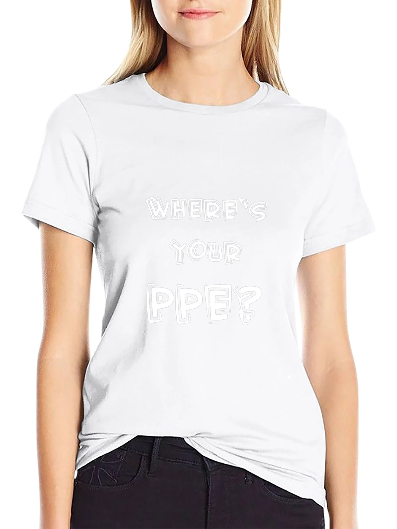Wheres Your PPE? T-Shirt - Safety First