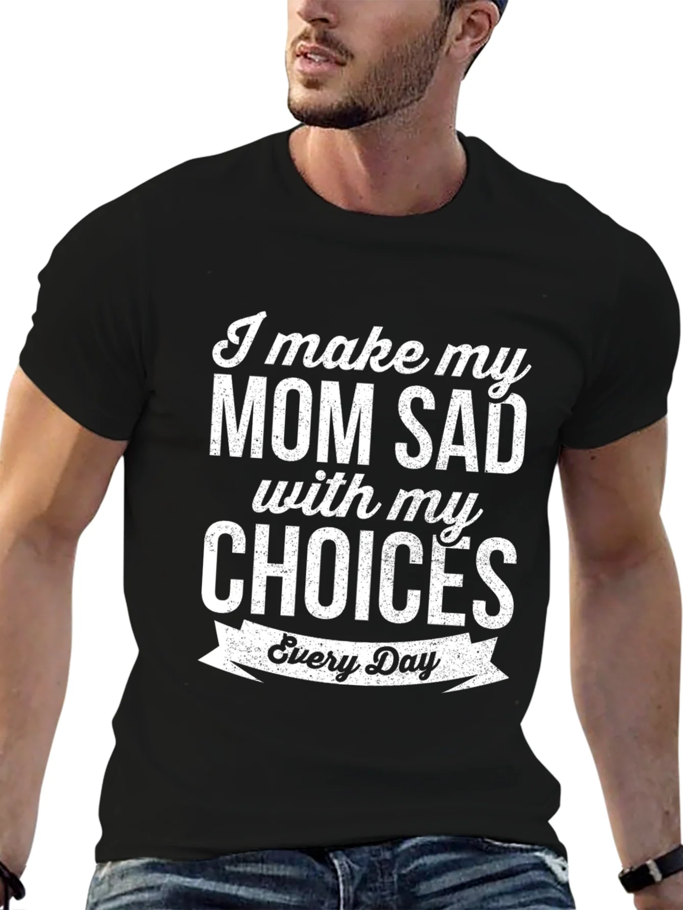 I Make My Mom Sad T-Shirt Funny Novelty Graphic Tee