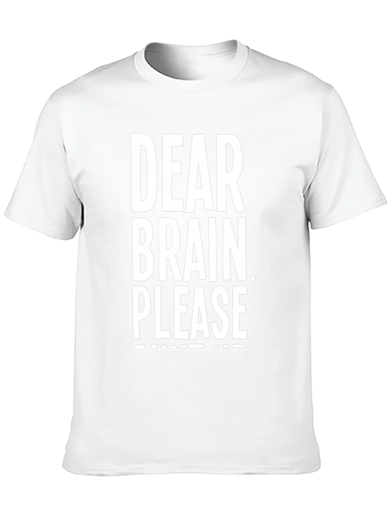 Dear Brain Please Shut Up T-Shirt